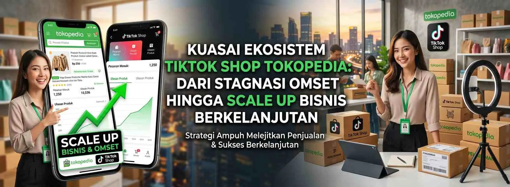 Rahasia Scale Up TikTok Shop & Tokopedia dari Praktisi